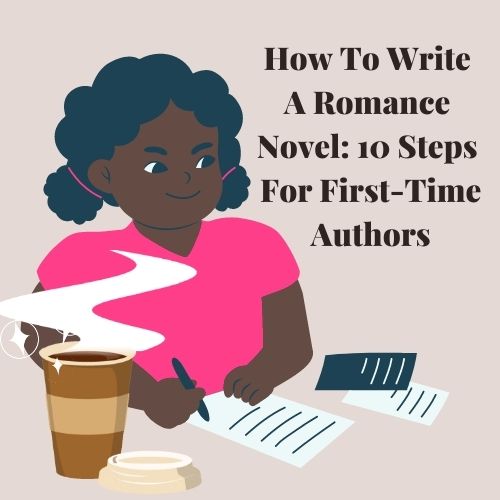 How To Write A Romance Novel: 10 Steps For First-Time Authors